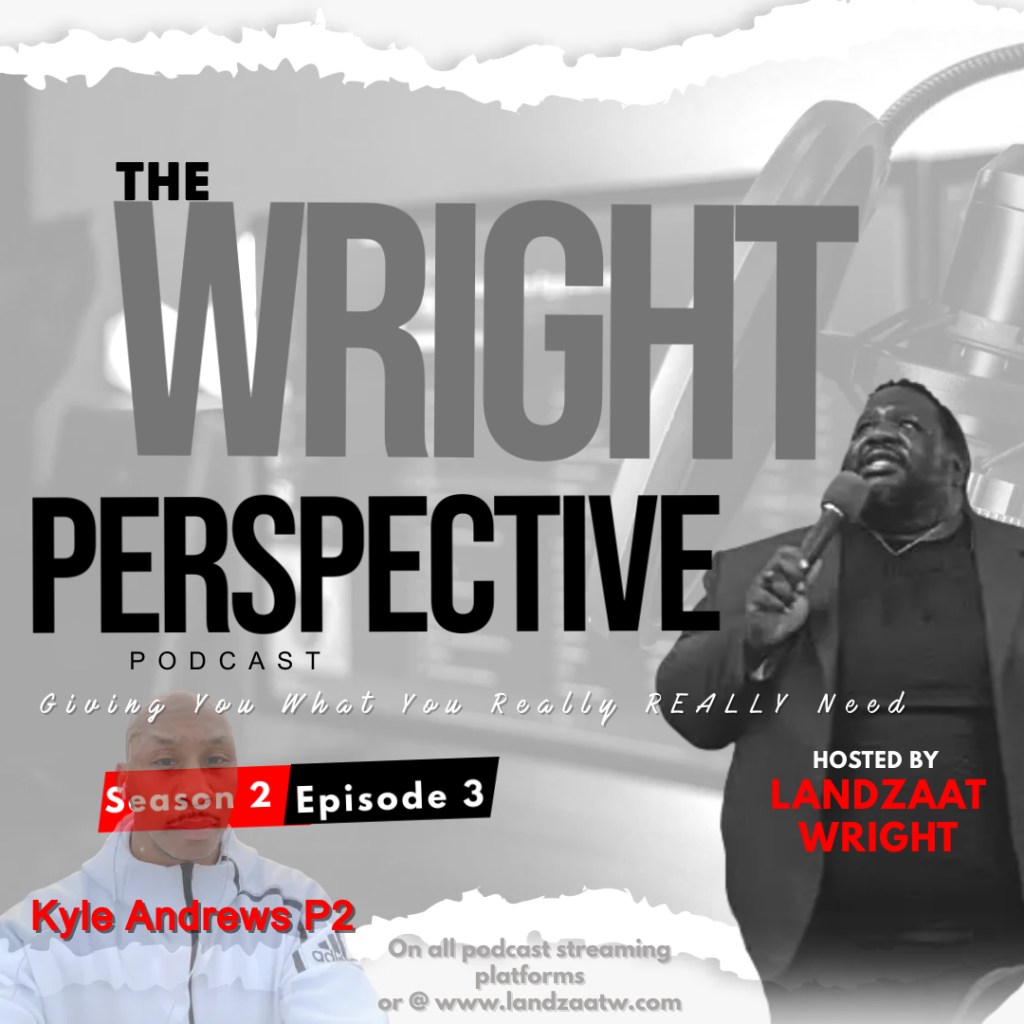 S2:E3 The Wright Perspective Podcast: A Talk with Kyle Andrews Mental Health, Marriage, and Life Round&nbsp;2