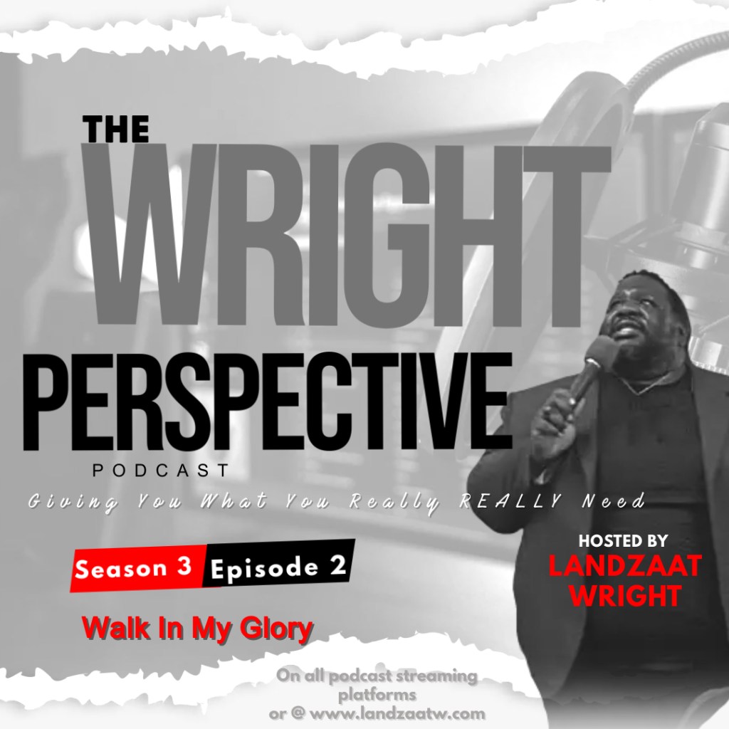 S3:E2 The Wright Perspective Podcast: “Walk In My&nbsp;Glory”