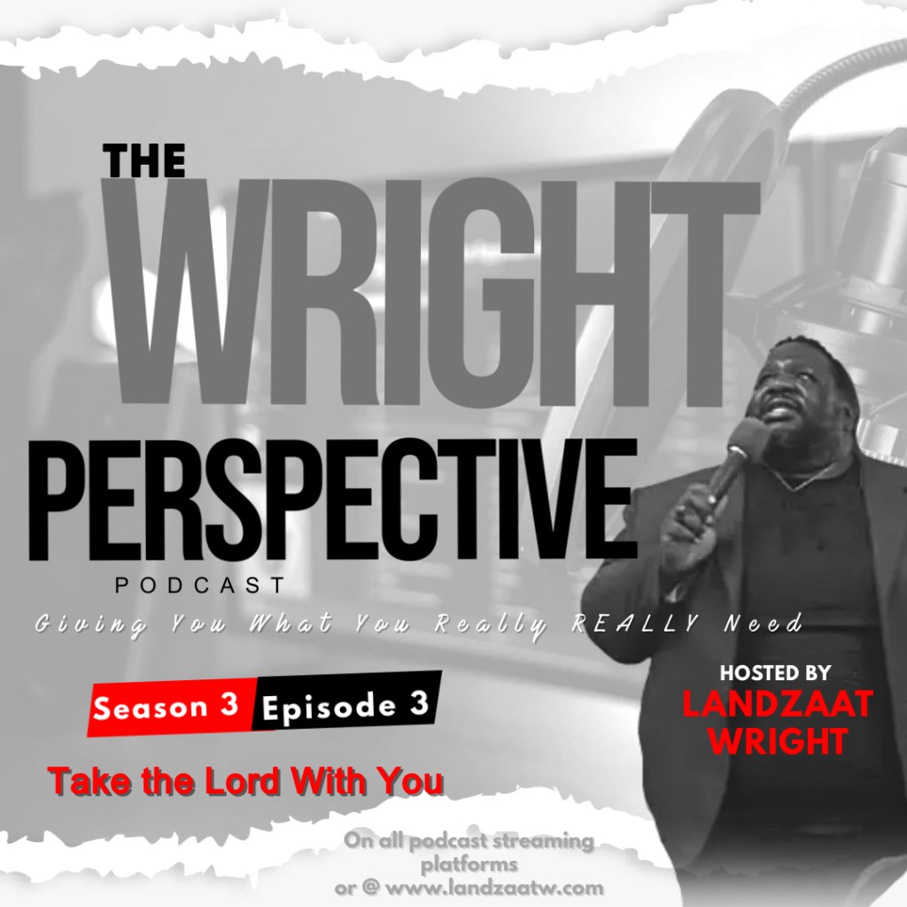 S3:E3 The Wright Perspective Podcast: “Take the Lord With You”