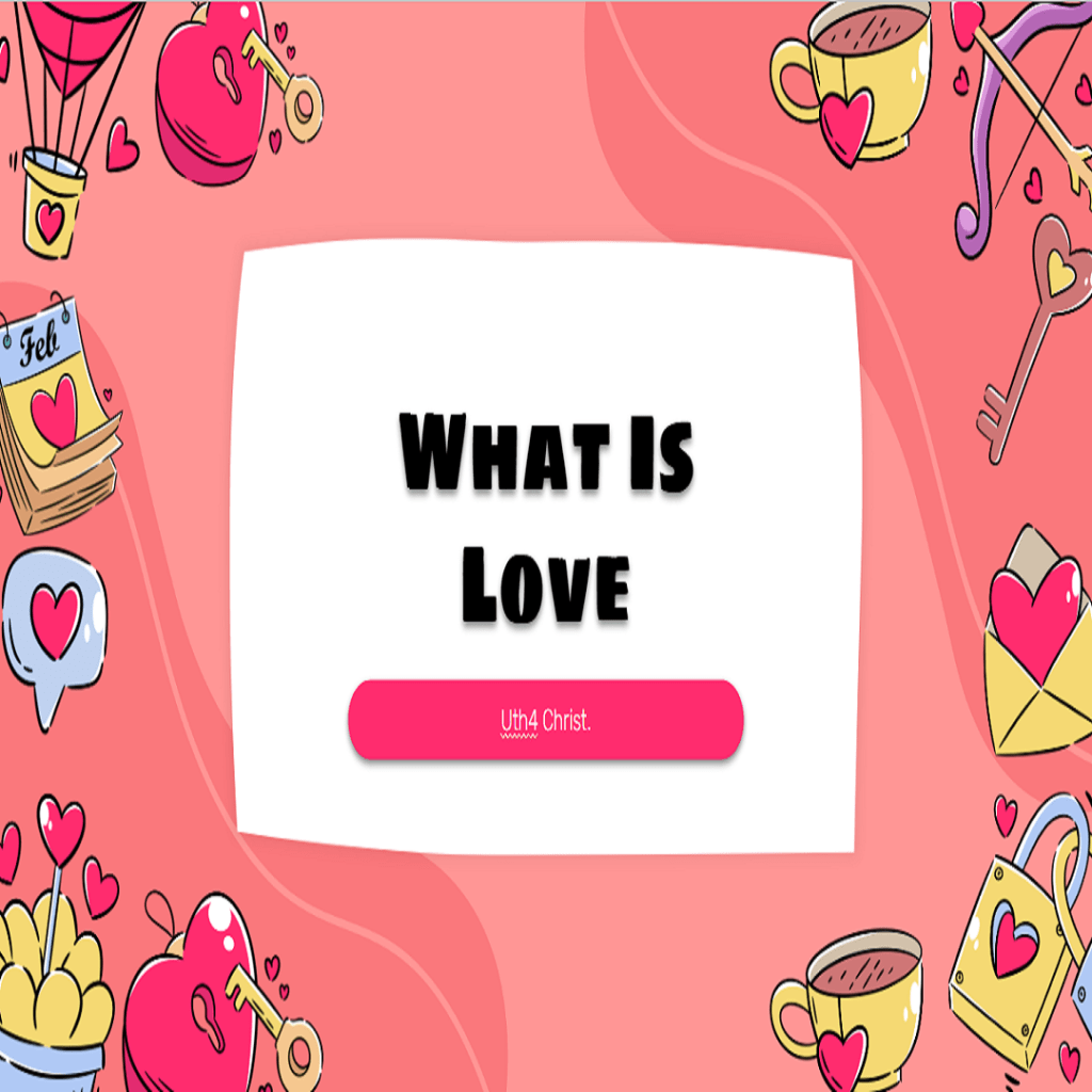 What Is Love (Uth4Christ)&nbsp;Lesson